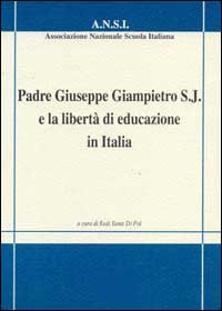 Padre Giuseppe Giampietro S. J. e la libertà di educazione in Italia Padre Giuseppe Giampietro S. J. e la libertà di educazione in Italia