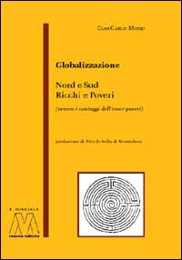 Globalizzazione. Nord e sud, ricchi e poveri (ovvero, il vantaggio di esser poveri) Globalizzazione. Nord e sud, ricchi e poveri (ovvero, il vantaggio di esser poveri)