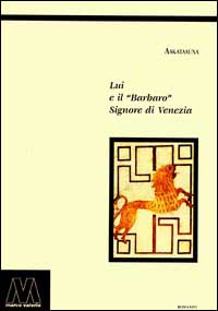 Lui e il barbaro signore di Venezia Lui e il barbaro signore di Venezia