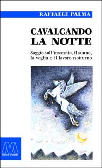 Cavalcando la notte. Saggio sull'insonnia, il sonno, la veglia e il lavoro notturno Cavalcando la notte. Saggio sull'insonnia, il sonno, la veglia e il lavoro notturno