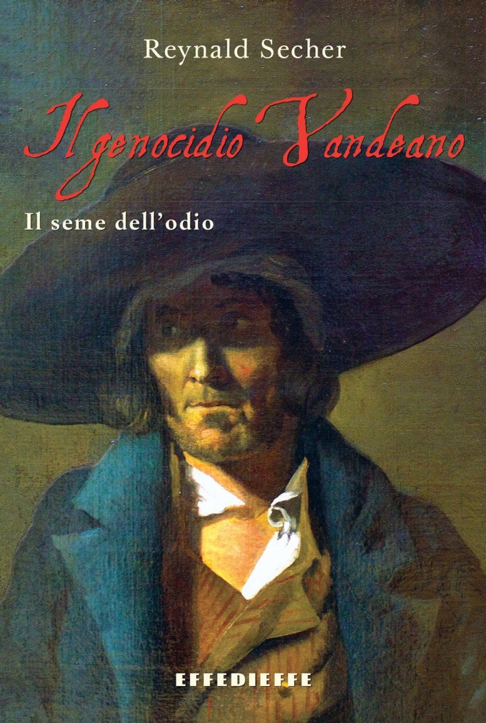 Il genocidio vandeano. Il seme dell'odio Il genocidio vandeano. Il seme dell'odio