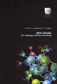 Reti locali. Dal cablaggio all'internetworking Reti locali. Dal cablaggio all'internetworking