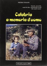 Calabria a memoria d'uomo. Giochi, proverbi, modi di dire, passatempi serali dei nostri nonni