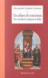 Un affare di coscienza. Per una libertà religiosa in Italia Un affare di coscienza. Per una libertà religiosa in Italia