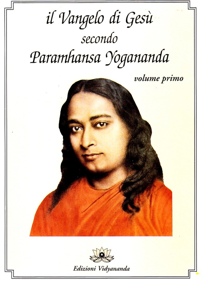 Il Vangelo di Gesù Secondo Paramhansa Yogananda. Vol. 1. Il Vangelo di Gesù Secondo Paramhansa Yogananda. Vol. 1.