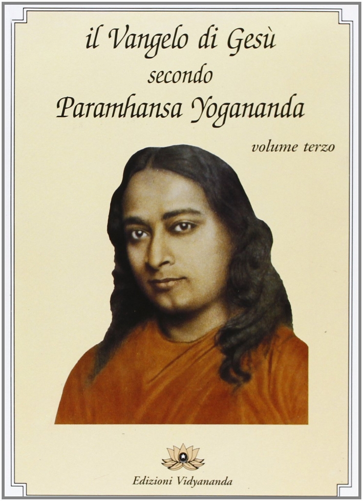 Il Vangelo di Gesù Secondo Paramhansa Yogananda. Vol. 3 Il Vangelo di Gesù Secondo Paramhansa Yogananda. Vol. 3