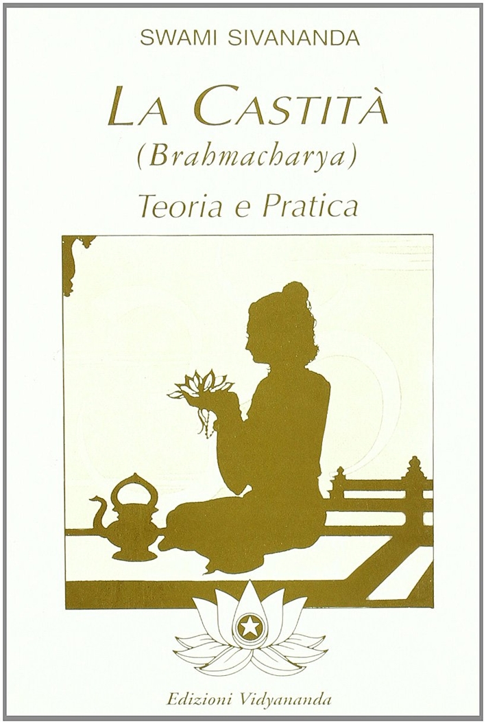 Brahmacharya. Teoria e pratica della castità Brahmacharya. Teoria e pratica della castità