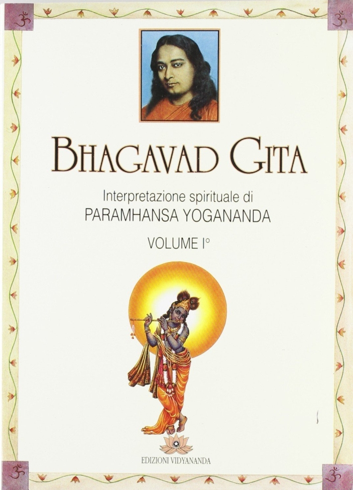 Bhagavad Gita. Interpretazione Spirituale. Vol. 1. Bhagavad Gita. Interpretazione Spirituale. Vol. 1.