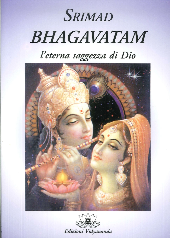 Srimad Bhagavatam. L'Eterna Saggezza di Dio. Srimad Bhagavatam. L'Eterna Saggezza di Dio.