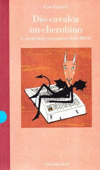Dio cavalca un cherubino. Le incredibili stravaganze della Bibbia