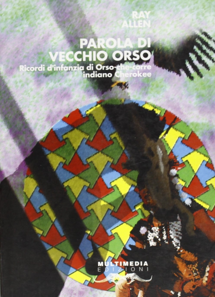 Parola di vecchio Orso. Ricordi d'infanzia di Orso-che-Corre indiano cherokee Parola di vecchio Orso. Ricordi d'infanzia di Orso-che-Corre indiano cherokee