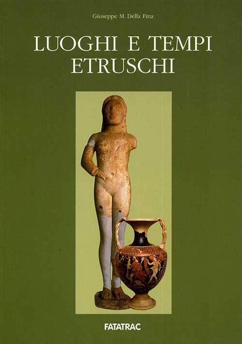 Luoghi e tempi etruschi Luoghi e tempi etruschi