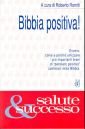 Bibbia positiva. Come e perché utilizzare i più importanti brani di pensiero positivo della Bibbia. Da aprire a caso per avere la risposta