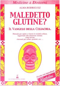 Maledetto glutine? Il vangelo della celiachia, con tante buone ricette