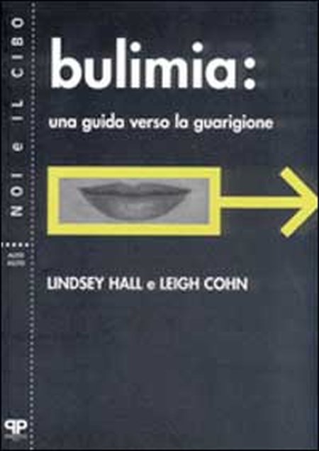 Bulimia. Una guida verso la guarigione Bulimia. Una guida verso la guarigione