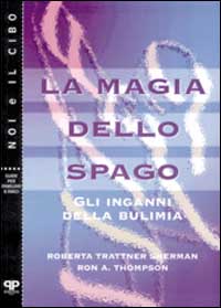 La magia dello spago. Gli inganni della bulimia La magia dello spago. Gli inganni della bulimia