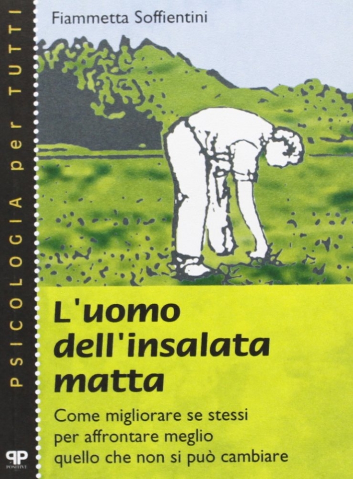 L'uomo dell'insalata matta. Come migliorare se stessi per affrontare meglio quello che non si può cambiare L'uomo dell'insalata matta. Come migliorare se stessi per affrontare meglio quello che non si può cambiare