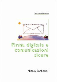 Firma digitale e comunicazioni sicure Firma digitale e comunicazioni sicure