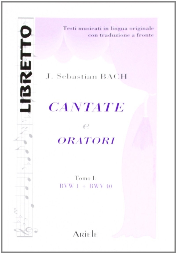 Cantate e Oratori. Tomo 1. Bwv 1 - Bwv 40 Cantate e Oratori. Tomo 1. Bwv 1 - Bwv 40