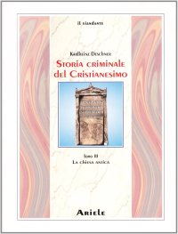 Storia Criminale del Cristianesimo. Vol. 3: la Chiesa Antica