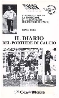 Il metodo Frans Hoek per la formazione e l'allenamento del portiere di calcio. Con 3 videocassette Il metodo Frans Hoek per la formazione e l'allenamento del portiere di calcio. Con 3 videocassette