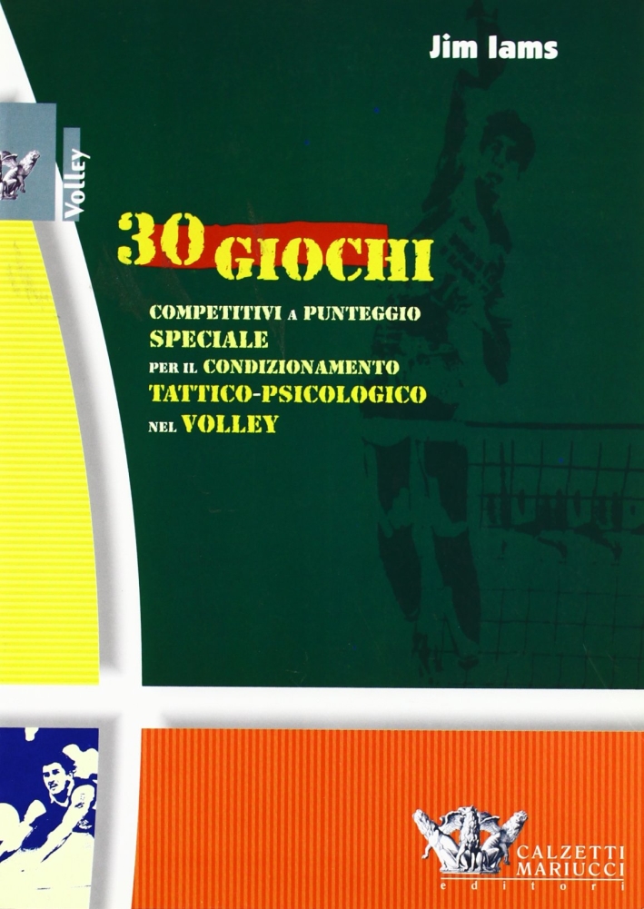 Trenta giochi competitivi a punteggio speciale per il condizionamento tattico-psicologico nel volley Trenta giochi competitivi a punteggio speciale per il condizionamento tattico-psicologico nel volley