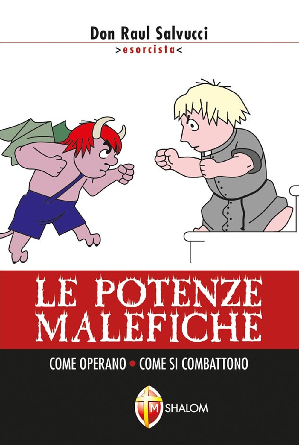 Le potenze malefiche. Come operano. Come si combattono Le potenze malefiche. Come operano. Come si combattono