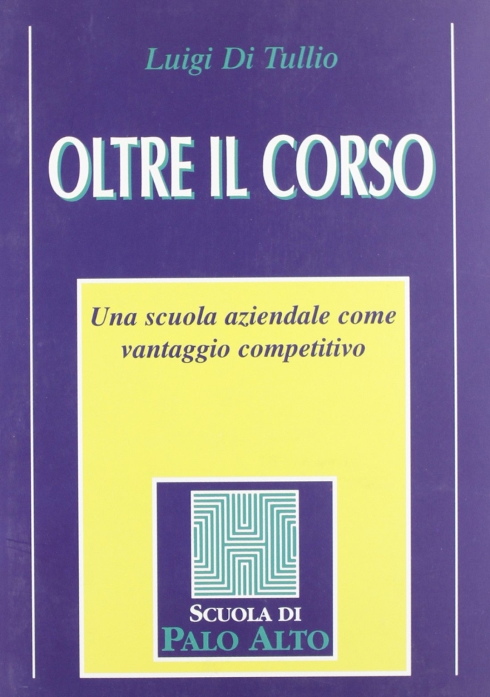 Oltre il corso. Una scuola aziendale come vantaggio competitivo Oltre il corso. Una scuola aziendale come vantaggio competitivo