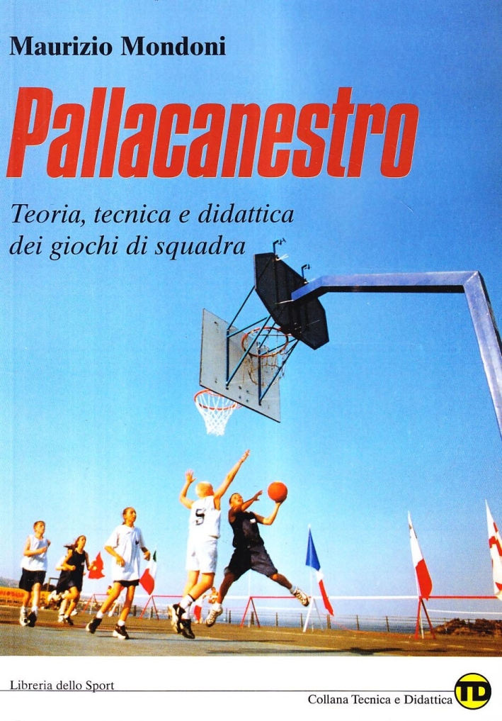 Pallacanestro. Teoria, tecnica e didattica dei giochi di squadra Pallacanestro. Teoria, tecnica e didattica dei giochi di squadra