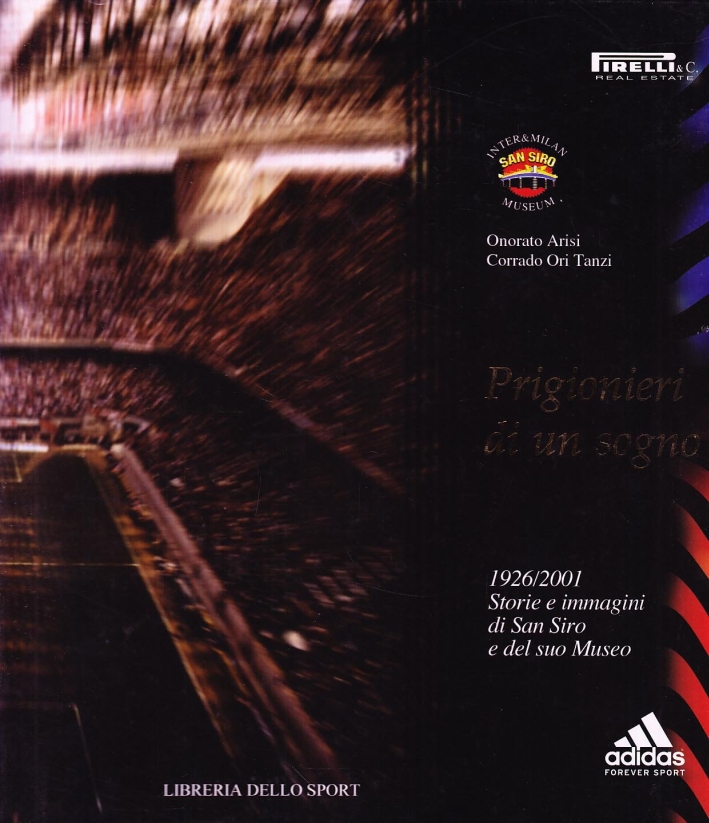 Prigionieri di un sogno. 1926-2001: storie e immagini di San Siro e del suo museo Prigionieri di un sogno. 1926-2001: storie e immagini di San Siro e del suo museo