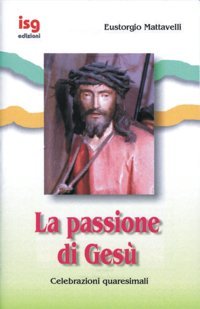 La passione di Gesù. Celebrazioni quaresimali