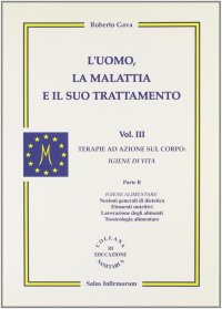 L'Uomo, la Malattia e il Suo Trattamento. Vol. 3: Parte b. Terapie ad Azione sul Corpo: Igiene di Vita. Igiene Alimentare