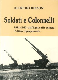 Soldati e colonnelli. 1942-1943: dall'Egitto alla Tunisia. L'ultimo ripiegamento