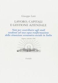 Lavoro, capitali e gestione aziendale. Note per contribuire agli studi tendenti ad una equa trasformazione della situazione economico-sociale in Italia