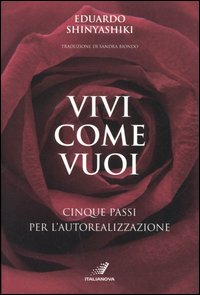 Vivi come vuoi. Cinque passi per l'autorealizzazione Vivi come vuoi. Cinque passi per l'autorealizzazione