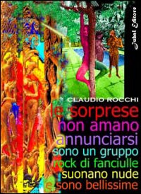 Le sorprese non amano annunciarsi sono un gruppo rock di fanciulle suonano nude e sono bellissime Le sorprese non amano annunciarsi sono un gruppo rock di fanciulle suonano nude e sono bellissime