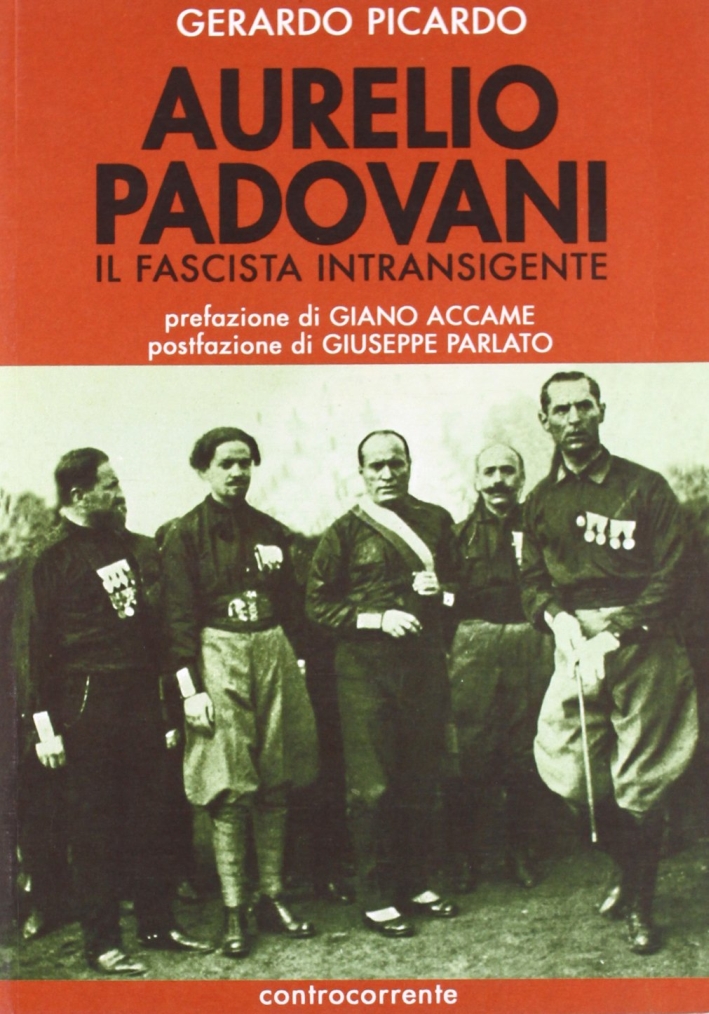 Aurelio Padovani. Il fascista intransigente Aurelio Padovani. Il fascista intransigente