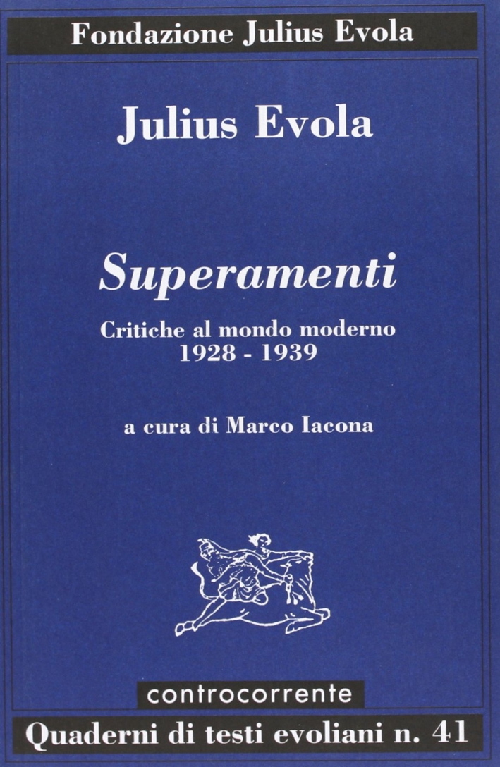 Superamenti. Critiche al mondo moderno 1928-1939 Superamenti. Critiche al mondo moderno 1928-1939
