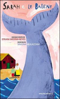 Sarah e le balene. Ediz. illustrata Sarah e le balene. Ediz. illustrata