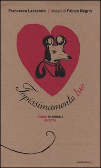 Topissimamente tuo. Storie di animali in città. Ediz. illustrata Topissimamente tuo. Storie di animali in città. Ediz. illustrata