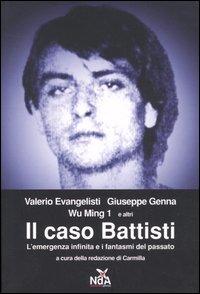 Il caso Battisti. L'emergenza infinita e i fantasmi del passato Il caso Battisti. L'emergenza infinita e i fantasmi del passato
