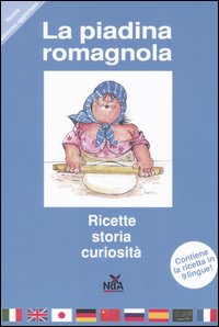 La piadina romagnola. Storia, ricette, curiosità. Ediz. multilingue La piadina romagnola. Storia, ricette, curiosità. Ediz. multilingue
