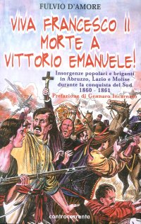 Viva Francesco II. Morte a Vittorio Emanuele! Insorgenze popolari e briganti in Abruzzo, Lazio e Molise durante la conquista del Sud. 1860-1861