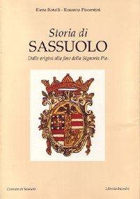 Storia di Sassuolo. Dalle origini alla fine della signoria Pio Storia di Sassuolo. Dalle origini alla fine della signoria Pio