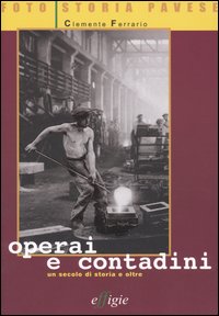 Operai e contadini. Un secolo di storia e oltre Operai e contadini. Un secolo di storia e oltre