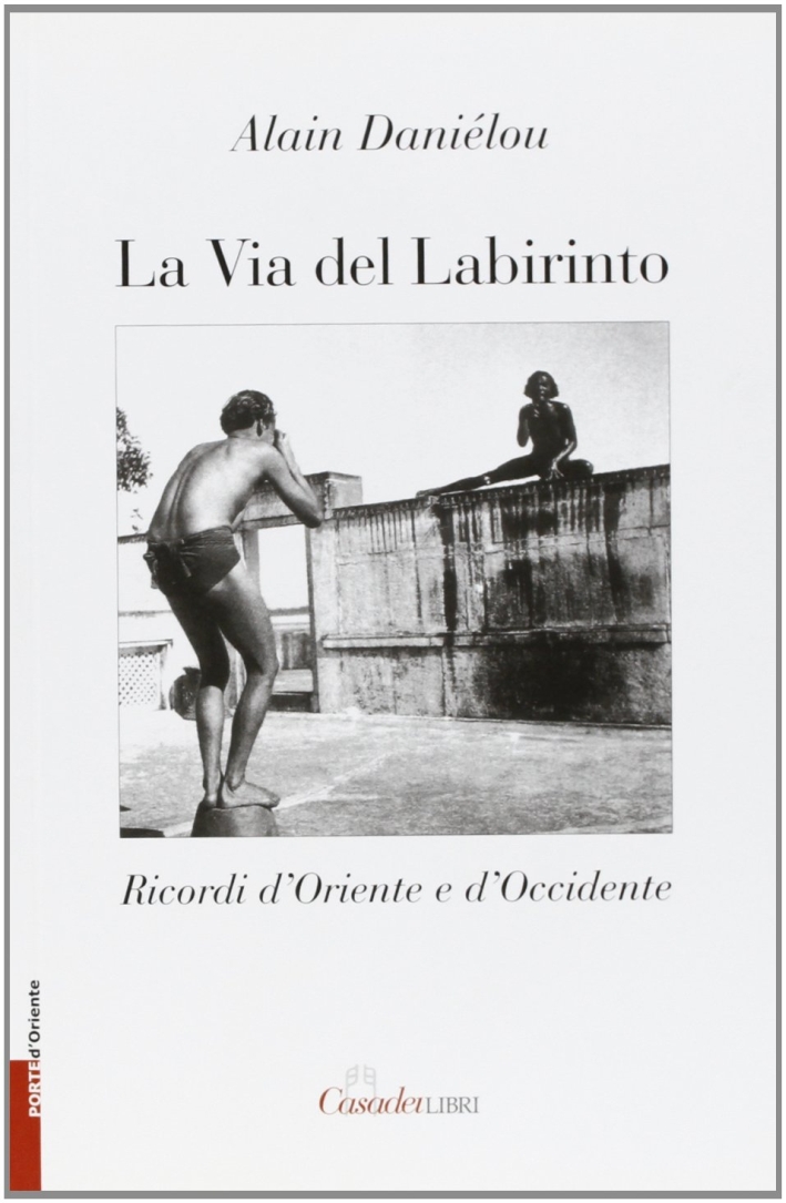 La via del labirinto. Ricordi d'Oriente e d'Occidente La via del labirinto. Ricordi d'Oriente e d'Occidente