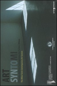 Art syntomi. Il sistema dell'arte contemporanea tra Torino e Milano-The Milan Turin Contemporary Art System. Ediz. italiana e inglese Art syntomi. Il sistema dell'arte contemporanea tra Torino e Milano-The Milan Turin Contemporary Art System. Ediz. italiana e inglese