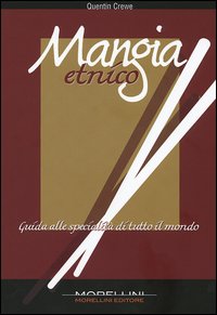 Mangia etnico. Guida alle specialità di tutto il mondo Mangia etnico. Guida alle specialità di tutto il mondo