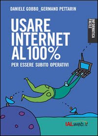 Usare Internet al 100 per cento. Per essere subito operativi Usare Internet al 100 per cento. Per essere subito operativi