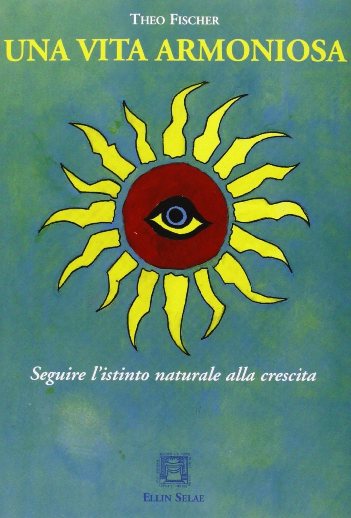 Una vita armoniosa. Seguire l'istinto naturale alla crescita Una vita armoniosa. Seguire l'istinto naturale alla crescita